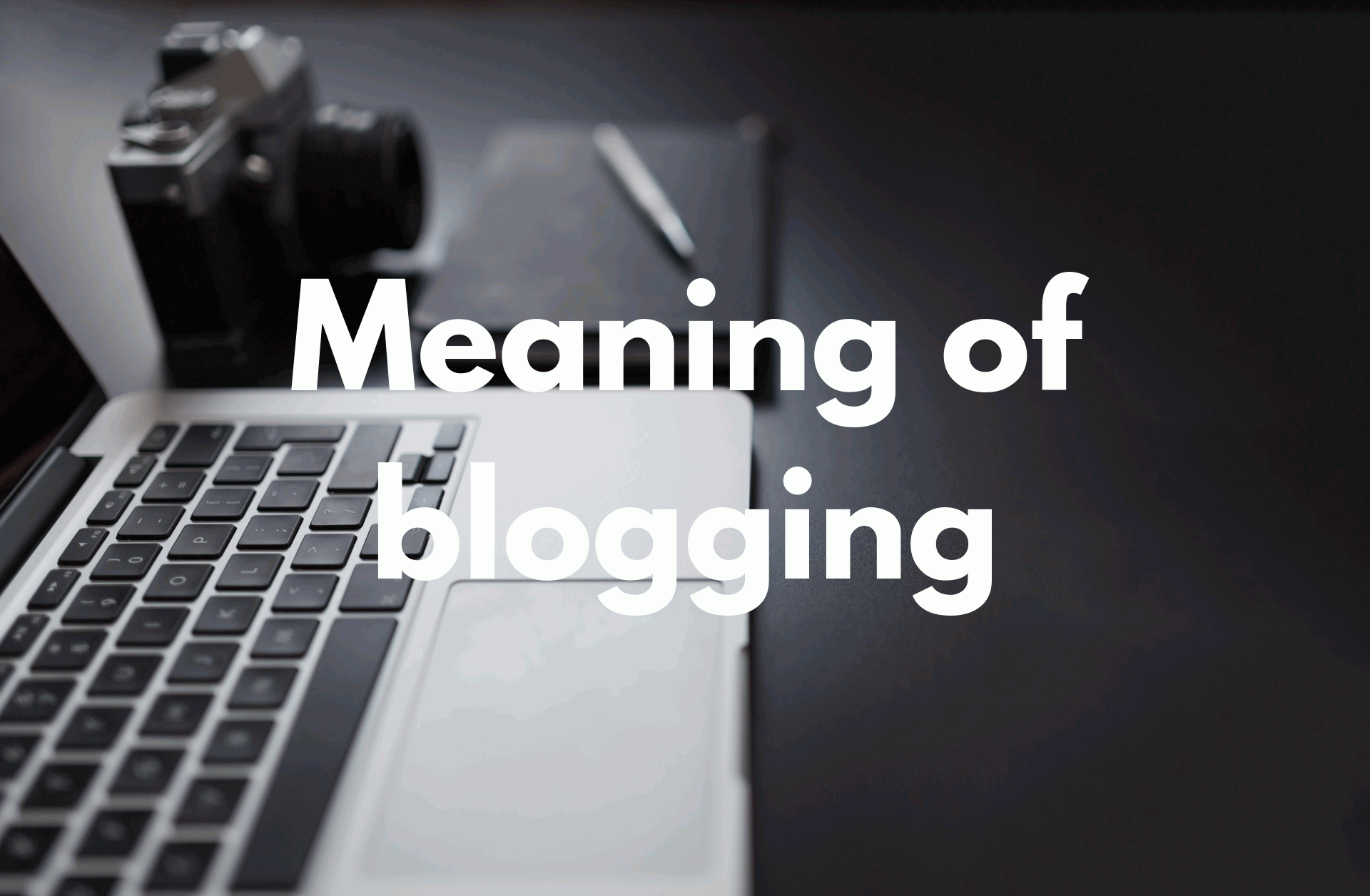 You are currently viewing Meaning of blogging