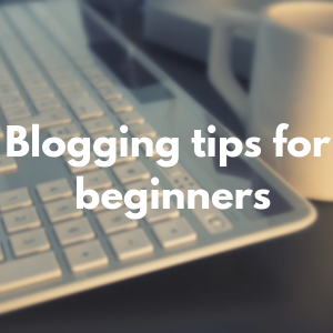 Blogging tips for beginners