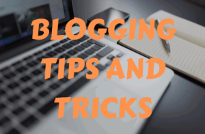BLOGGING TIPS AND TRICKS