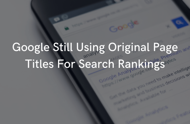 Read more about the article Google Still Using Original Page Titles For Search Rankings