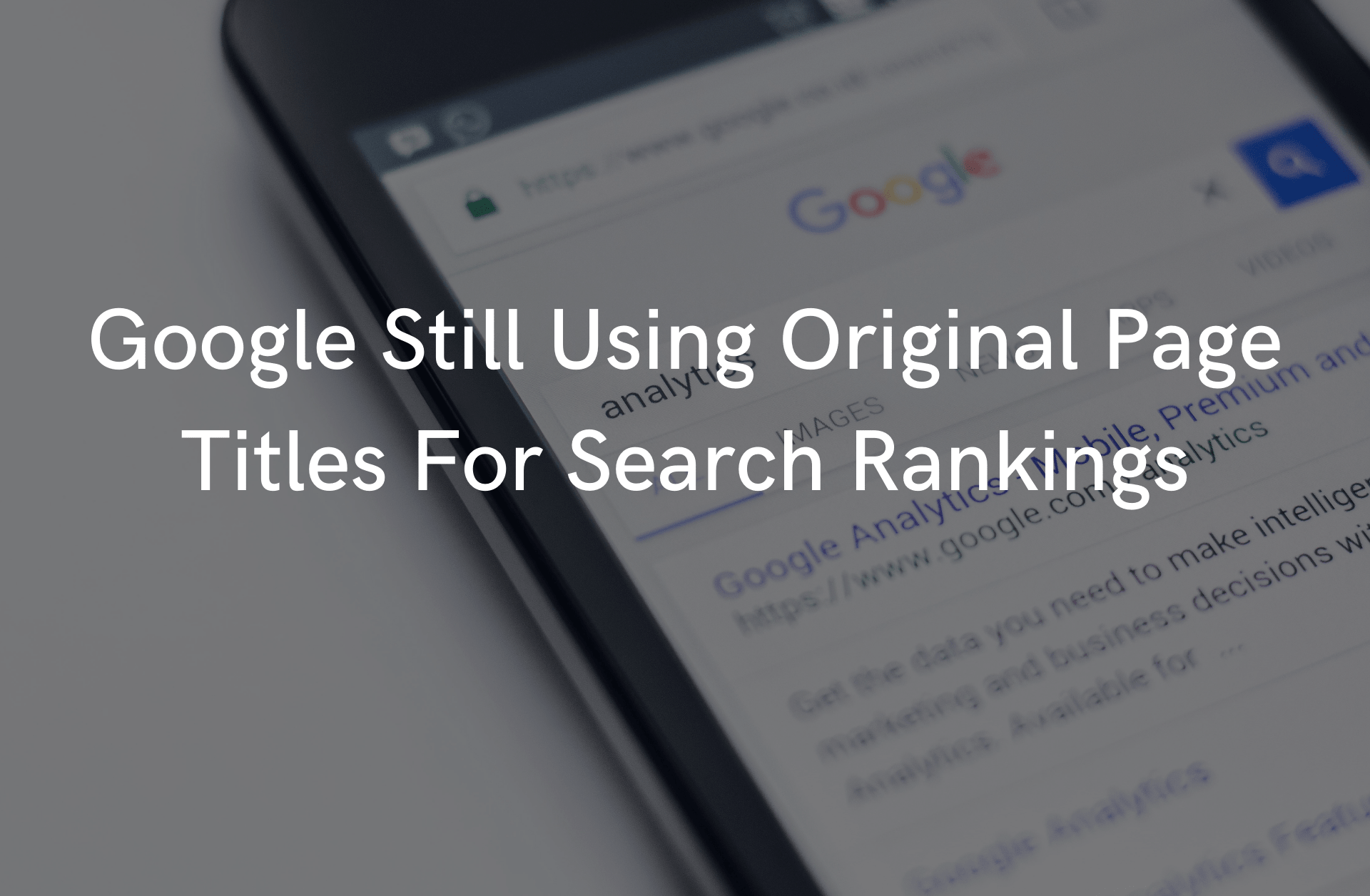 You are currently viewing Google Still Using Original Page Titles For Search Rankings
