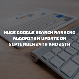 Huge Google Search Ranking Algorithm Update On September 24th and 25th