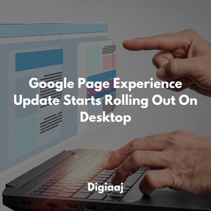 Google Page Experience Update Starts Rolling Out On Desktop on February 22nd, 2022