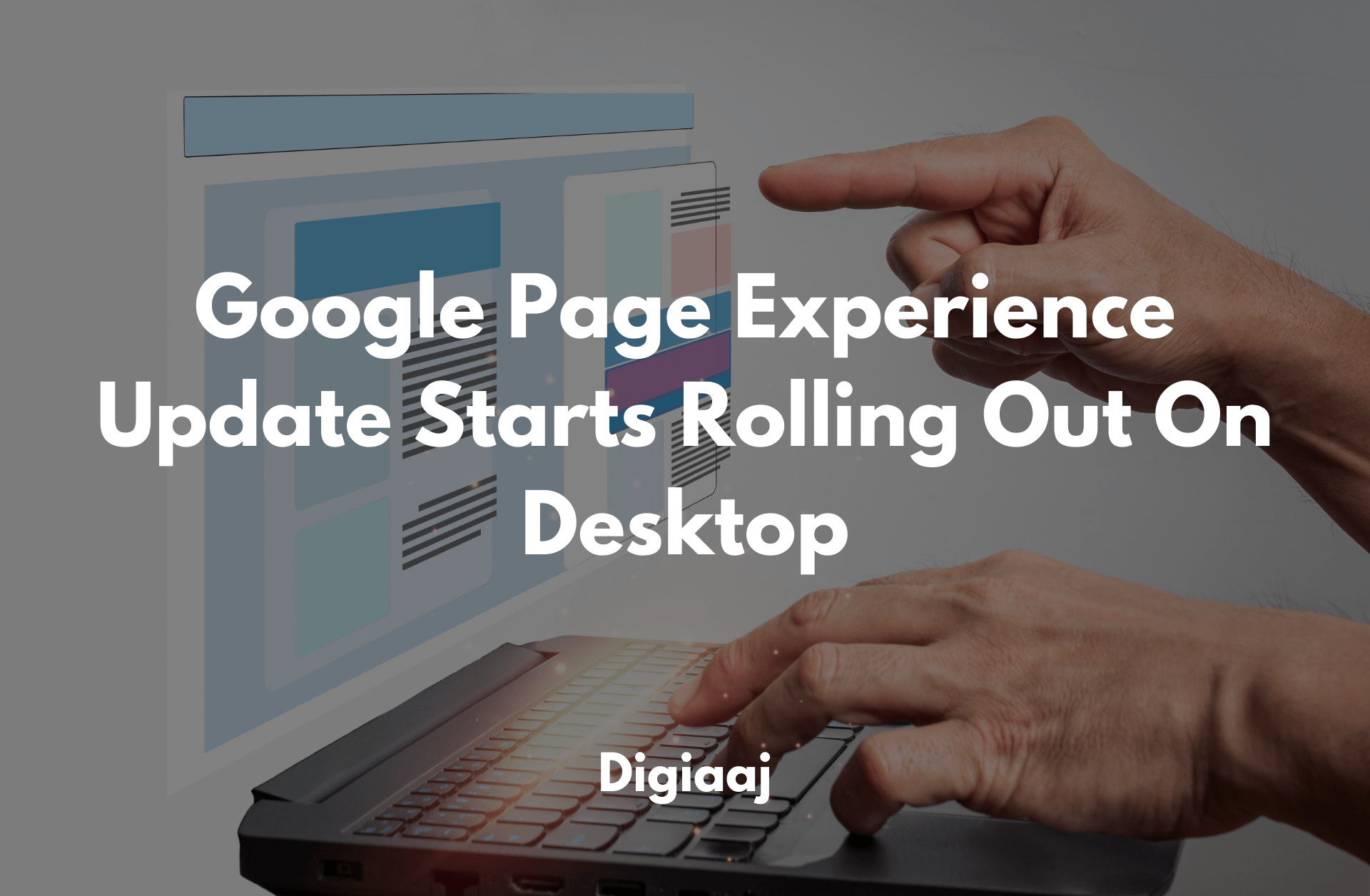 Read more about the article Google Page Experience Update Starts Rolling Out On Desktop on February 22nd, 2022