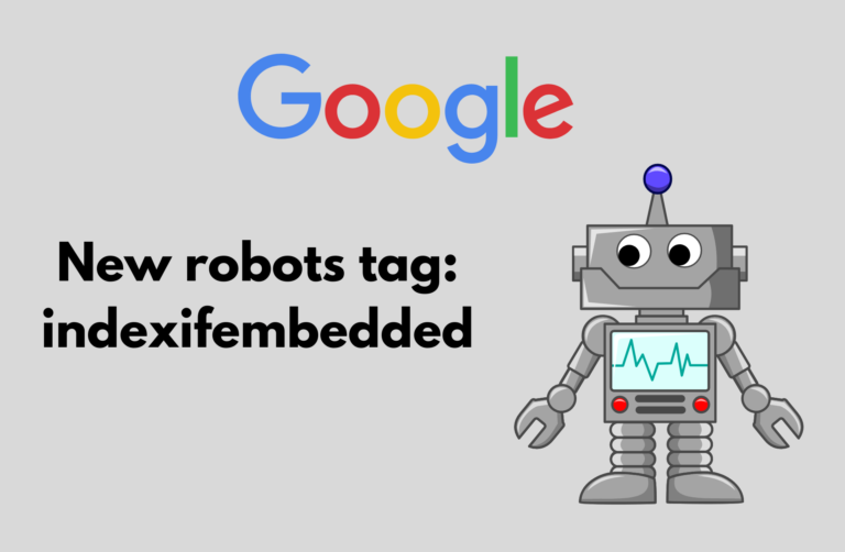 Read more about the article Google Announces New robots tag: indexifembedded