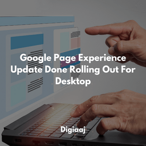 Google Page Experience Update Done Rolling Out For Desktop