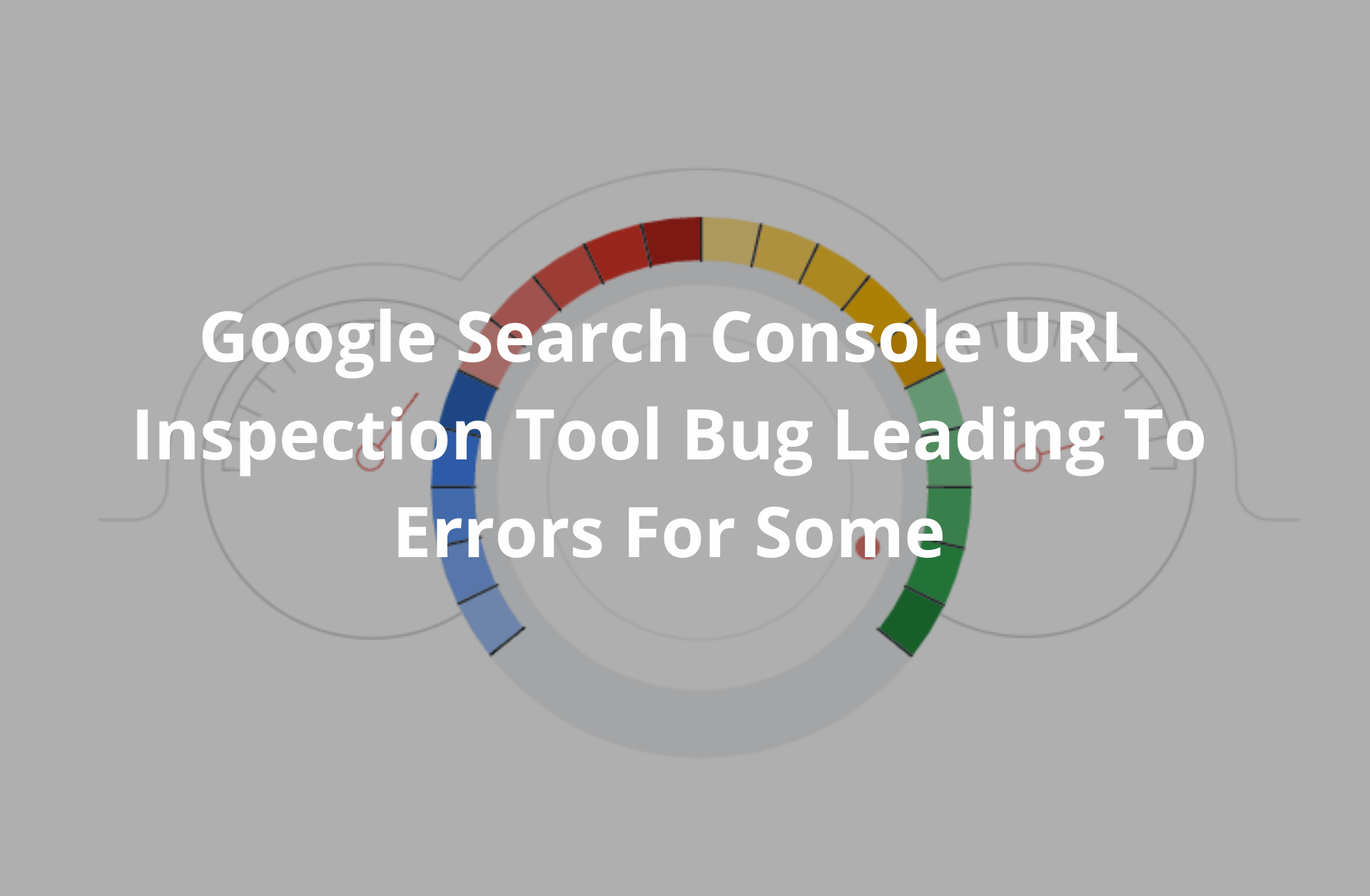 You are currently viewing Google Search Console URL Inspection Tool Bug Leading To Errors For Some