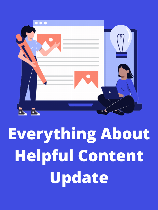 Everything About Helpful Content Update by Google