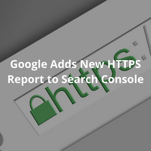Google Adds New HTTPS Report to Search Console