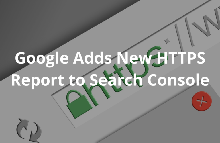 Read more about the article Google Adds New HTTPS Report to Search Console
