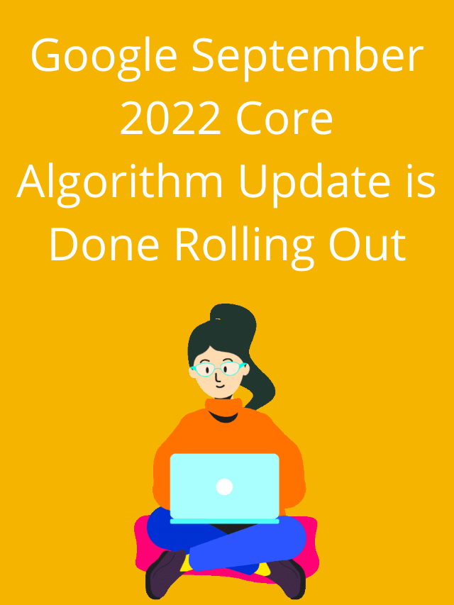 Google September 2022 Core Algorithm Update is Done Rolling Out