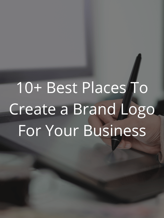 10+ Best Places To Create a Brand Logo For Your Business
