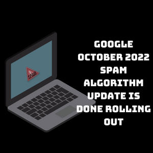 Google October 2022 Spam Algorithm Update is Done Rolling Out