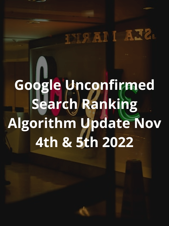 Google Unconfirmed Search Ranking Algorithm Update Nov 4th & 5th 2022