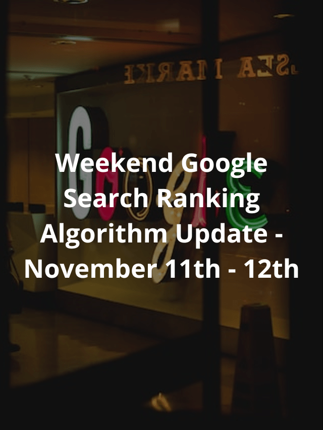 Weekend Google Search Ranking Algorithm Update – November 11th – 12th