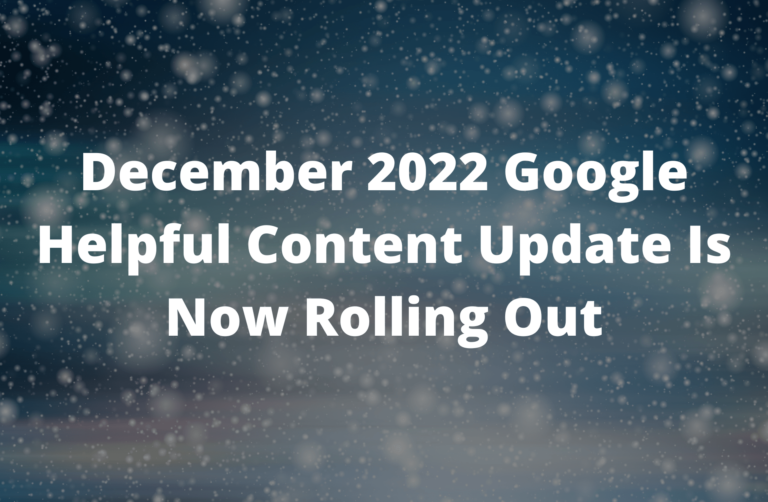 Read more about the article December 2022 Google Helpful Content System Update Is Now Rolling Out