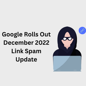 Google Rolls Out December 2022 Link Spam Update