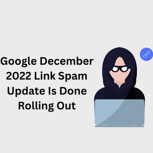 Google December 2022 Link Spam Update Is Done Rolling Out