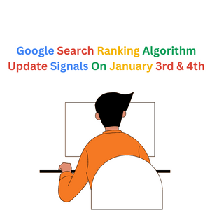 Google Search Ranking Algorithm Update Signals On January 3rd & 4th