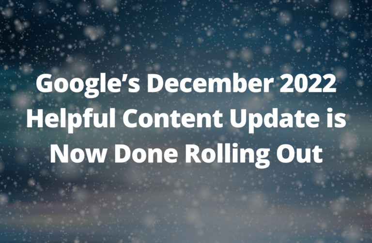 Read more about the article Google’s December 2022 Helpful Content Update is Now Done Rolling Out