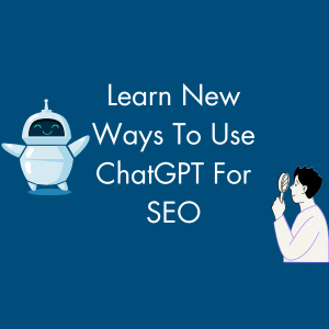 Learn New Ways To Use ChatGPT For SEO