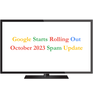 Google Starts Rolling Out October 2023 Spam Update