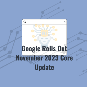 Google Rolls Out November 2023 Core Update