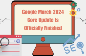 Read more about the article Google March 2024 Core Update Is Officially Finished