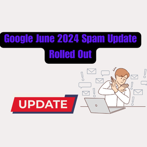 Google June 2024 Spam Update Rolled Out