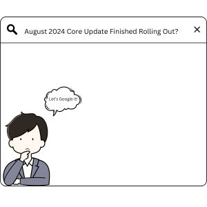 Google August 2024 Core Update Finished Rolling Out