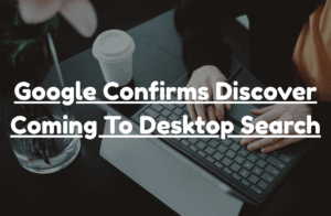 Read more about the article Google Confirms Discover Coming To Desktop Search