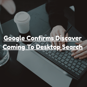 Google Confirms Discover Coming To Desktop Search